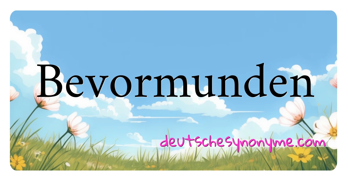 Bevormunden Synonyme Kreuzworträtsel bedeuten Erklärung und Verwendung