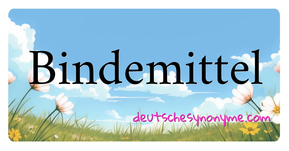 Bindemittel Synonyme Kreuzworträtsel bedeuten Erklärung und Verwendung