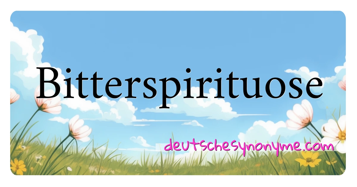 Bitterspirituose Synonyme Kreuzworträtsel bedeuten Erklärung und Verwendung