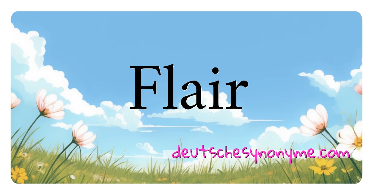 Flair Synonyme Kreuzworträtsel bedeuten Erklärung und Verwendung