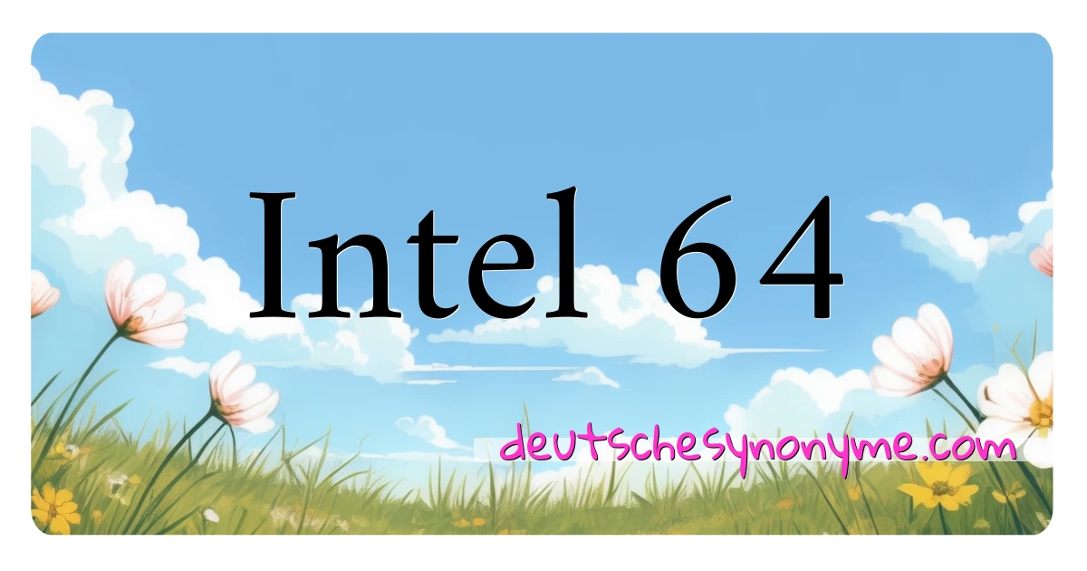 Intel 64 Synonyme Kreuzworträtsel bedeuten Erklärung und Verwendung