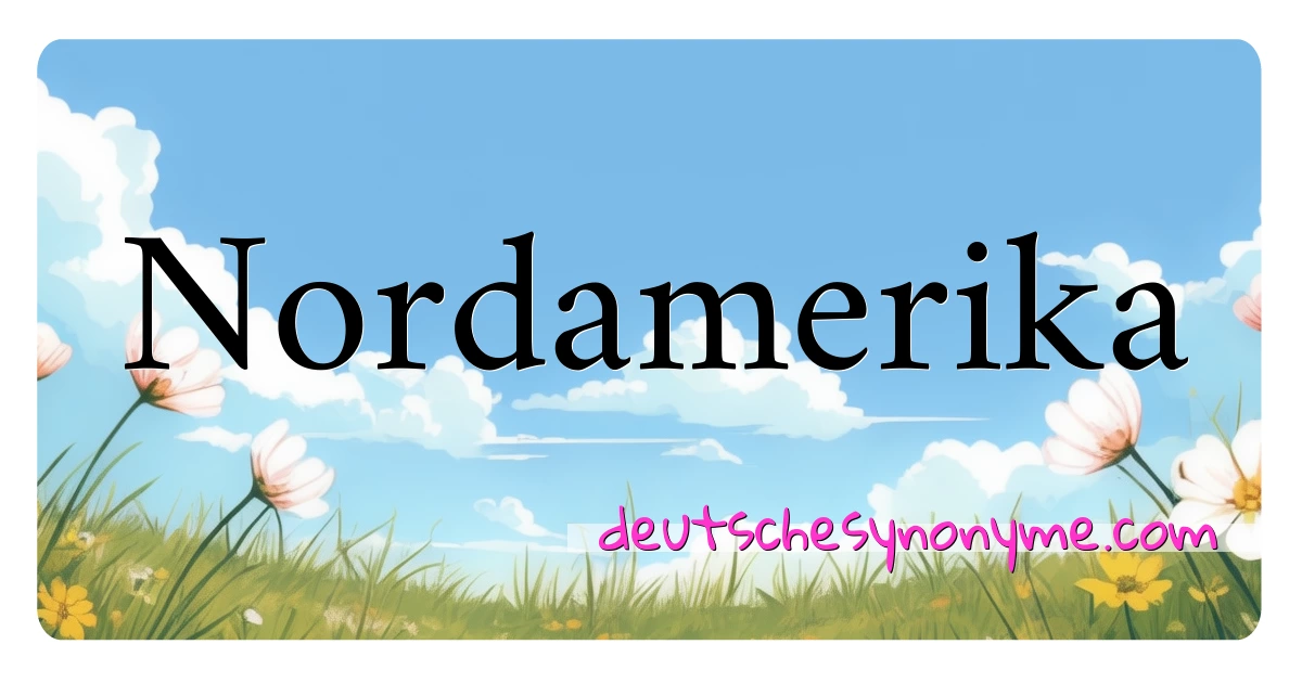 Nordamerika Synonyme Kreuzworträtsel bedeuten Erklärung und Verwendung