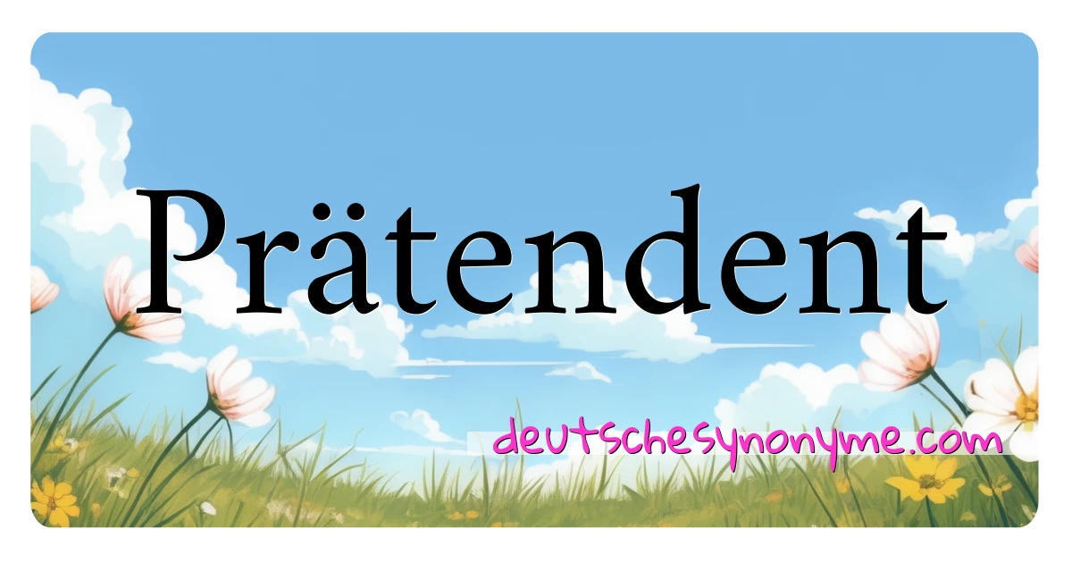 Prätendent Synonyme Kreuzworträtsel bedeuten Erklärung und Verwendung