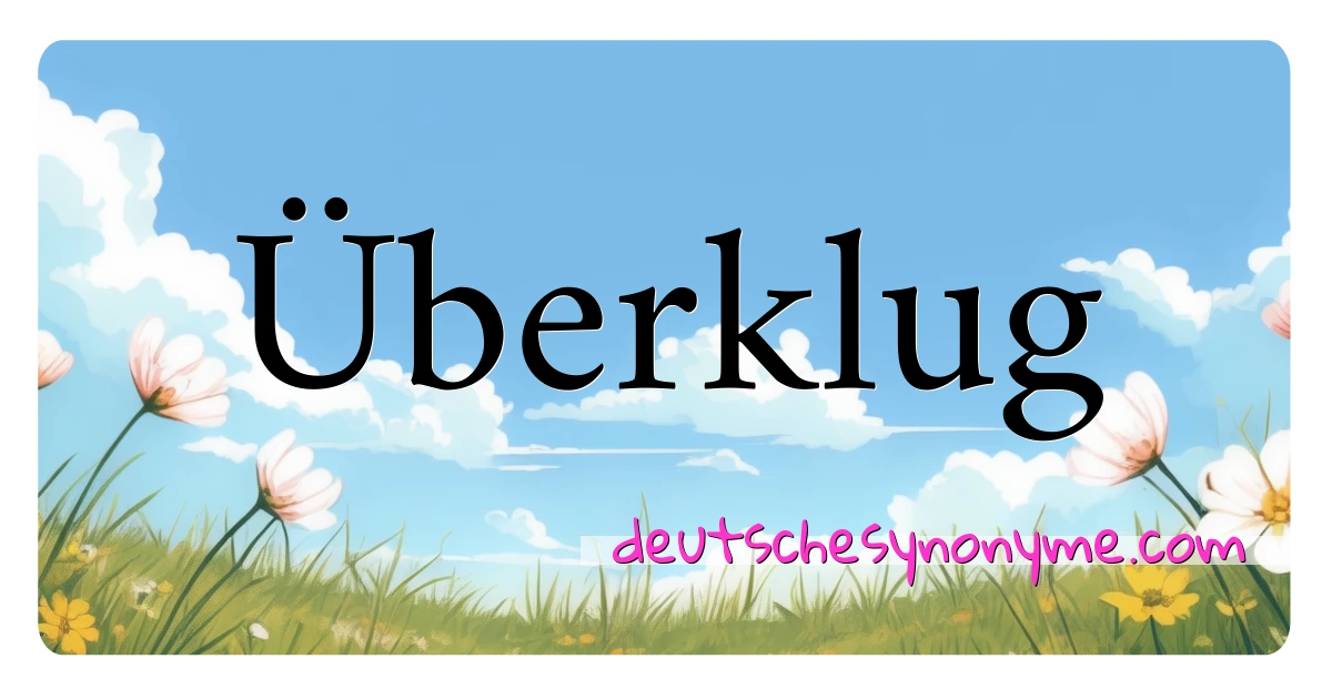 Überklug Synonyme Kreuzworträtsel bedeuten Erklärung und Verwendung