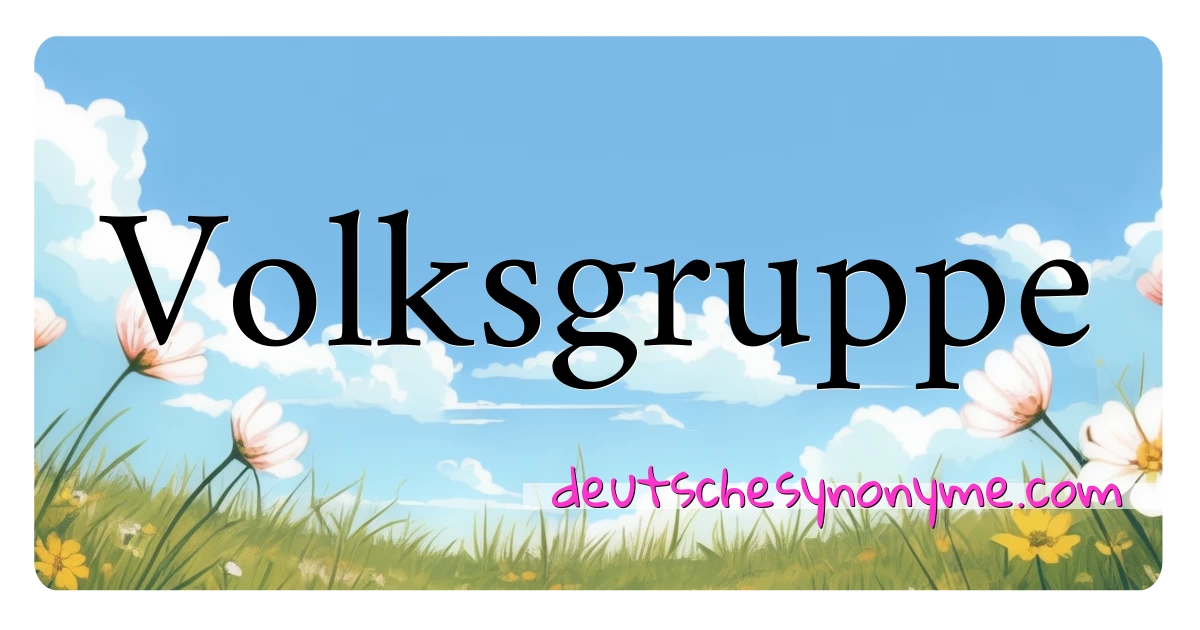 Volksgruppe Synonyme Kreuzworträtsel bedeuten Erklärung und Verwendung