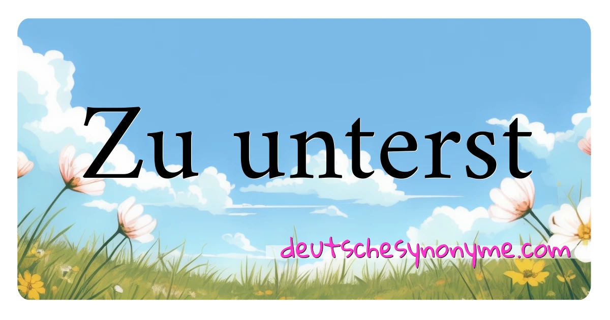 Zu unterst Synonyme Kreuzworträtsel bedeuten Erklärung und Verwendung