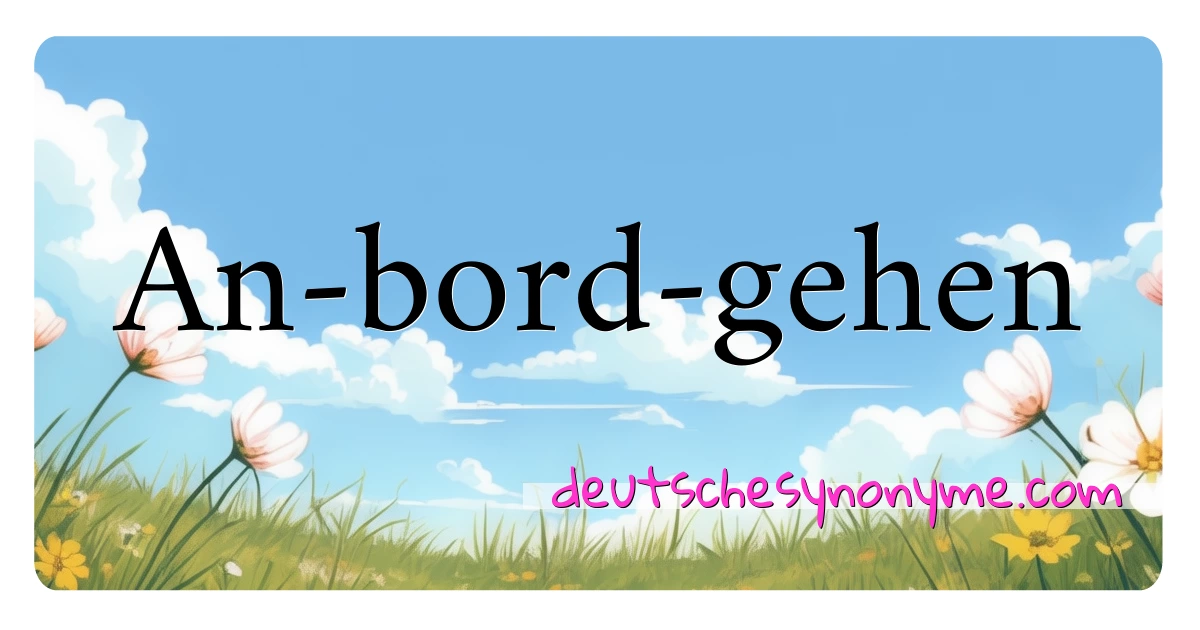 An-bord-gehen Synonyme Kreuzworträtsel bedeuten Erklärung und Verwendung