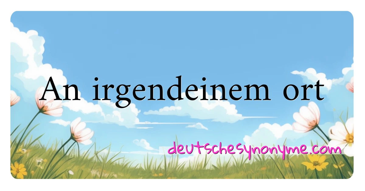 An irgendeinem ort Synonyme Kreuzworträtsel bedeuten Erklärung und Verwendung