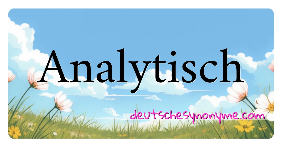 Analytisch Synonyme Kreuzworträtsel bedeuten Erklärung und Verwendung