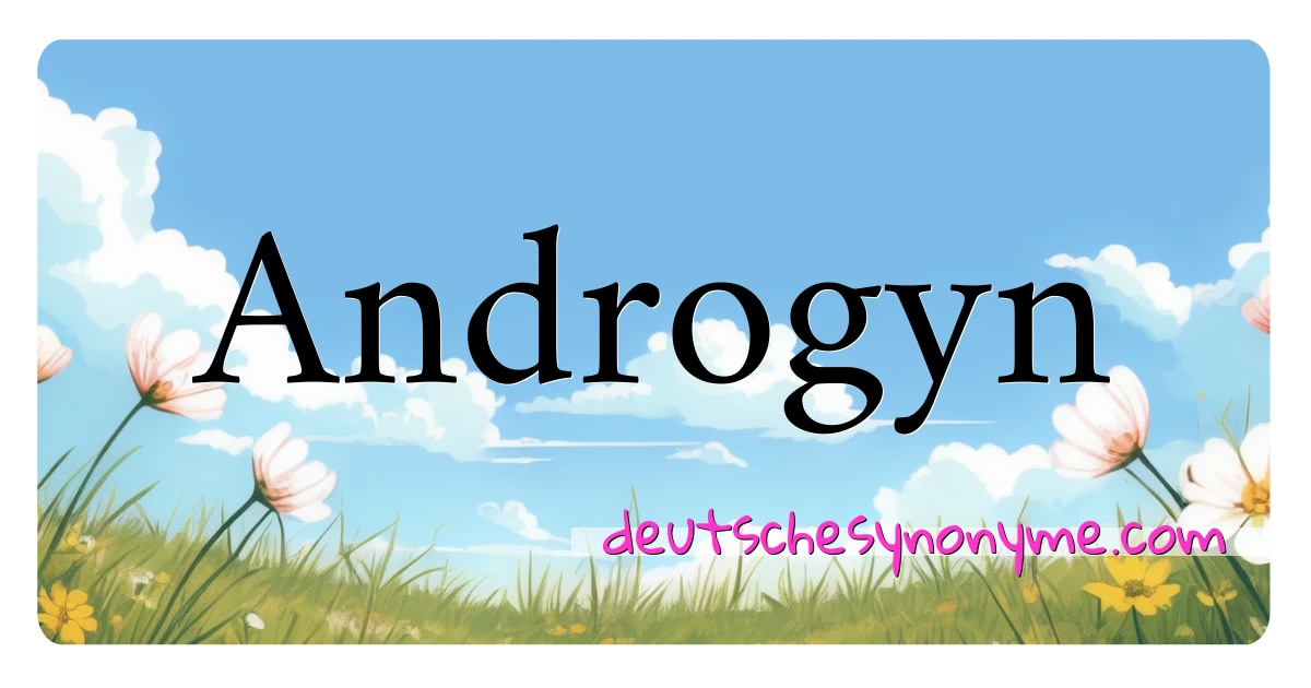 Androgyn Synonyme Kreuzworträtsel bedeuten Erklärung und Verwendung