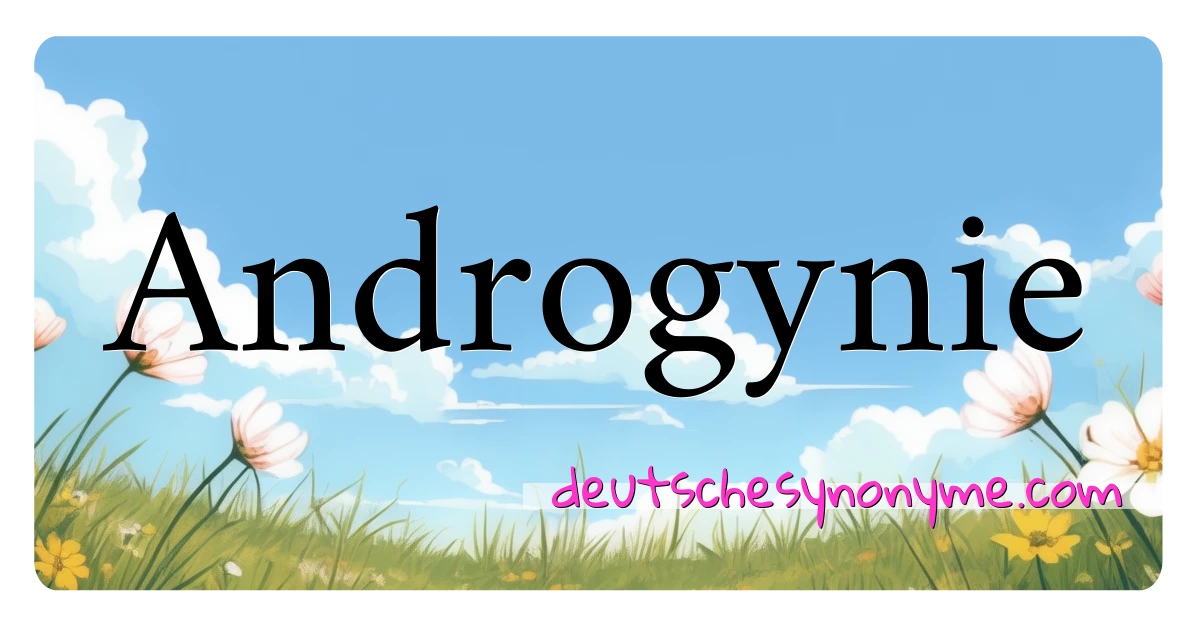 Androgynie Synonyme Kreuzworträtsel bedeuten Erklärung und Verwendung