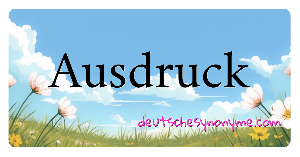 Ausdruck Synonyme Kreuzworträtsel bedeuten Erklärung und Verwendung