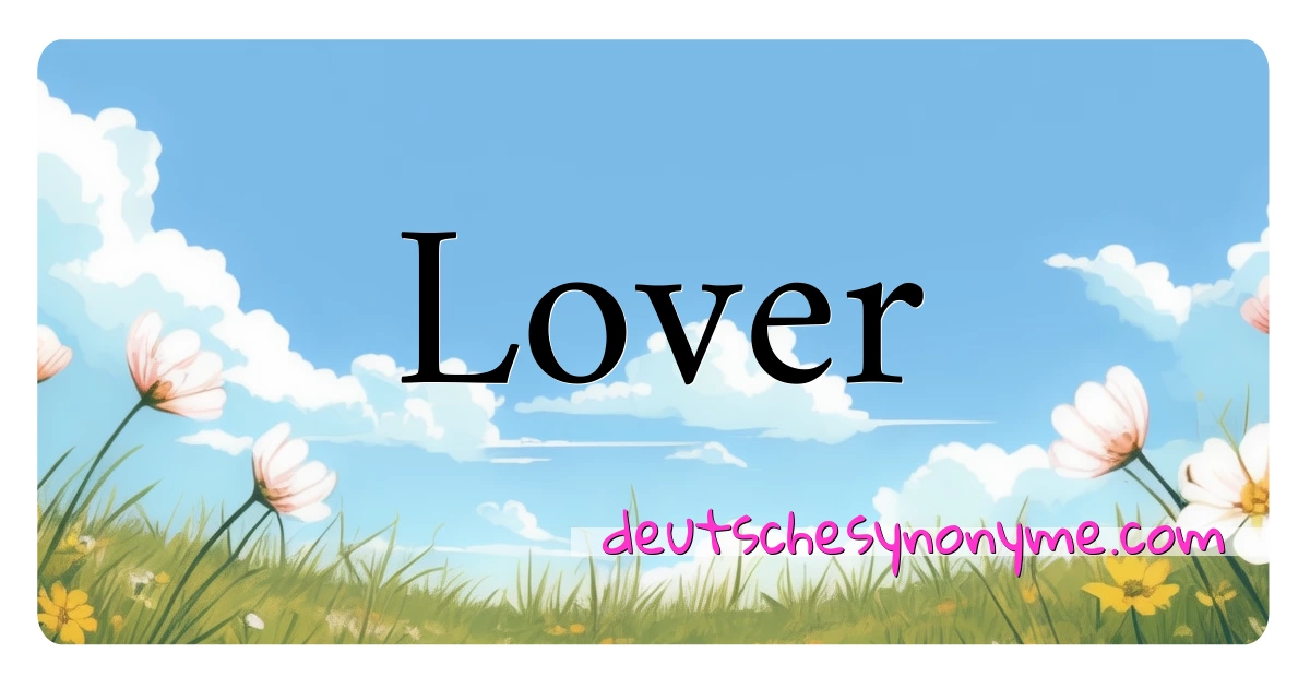 Lover Synonyme Kreuzworträtsel bedeuten Erklärung und Verwendung