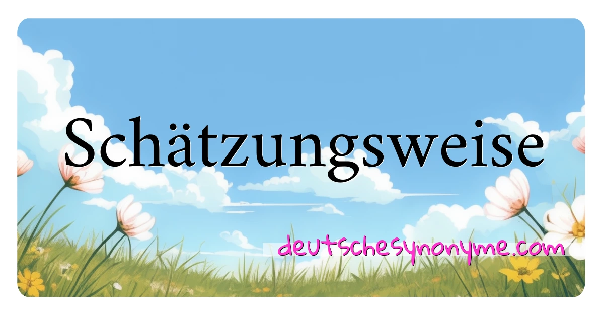 Schätzungsweise Synonyme Kreuzworträtsel bedeuten Erklärung und Verwendung