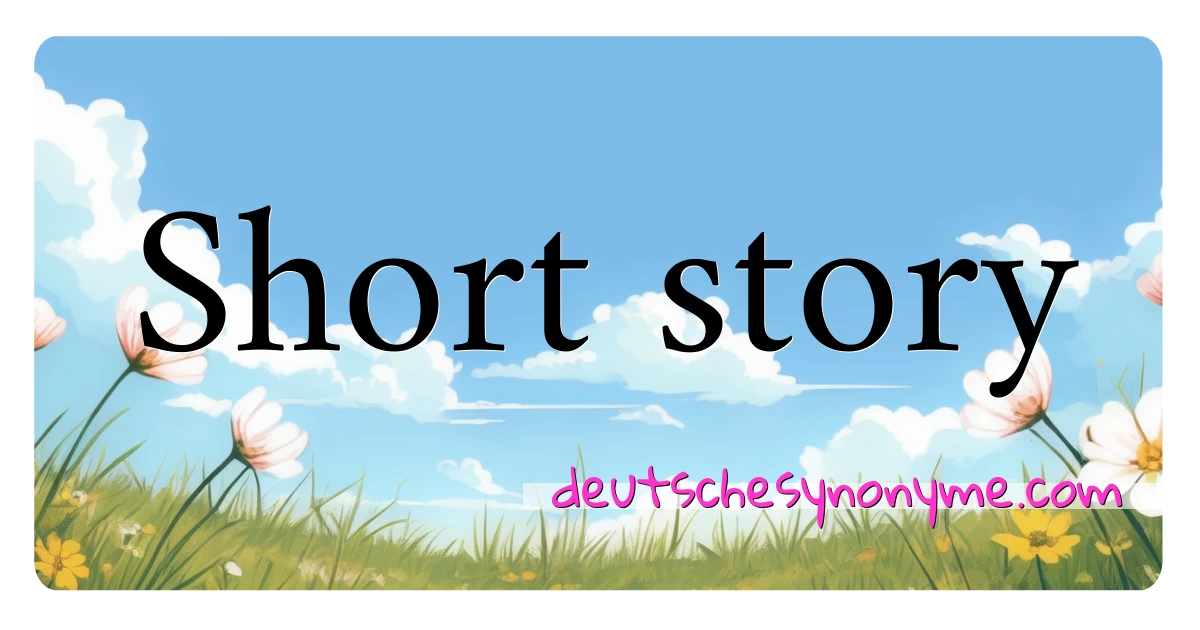 Short story Synonyme Kreuzworträtsel bedeuten Erklärung und Verwendung