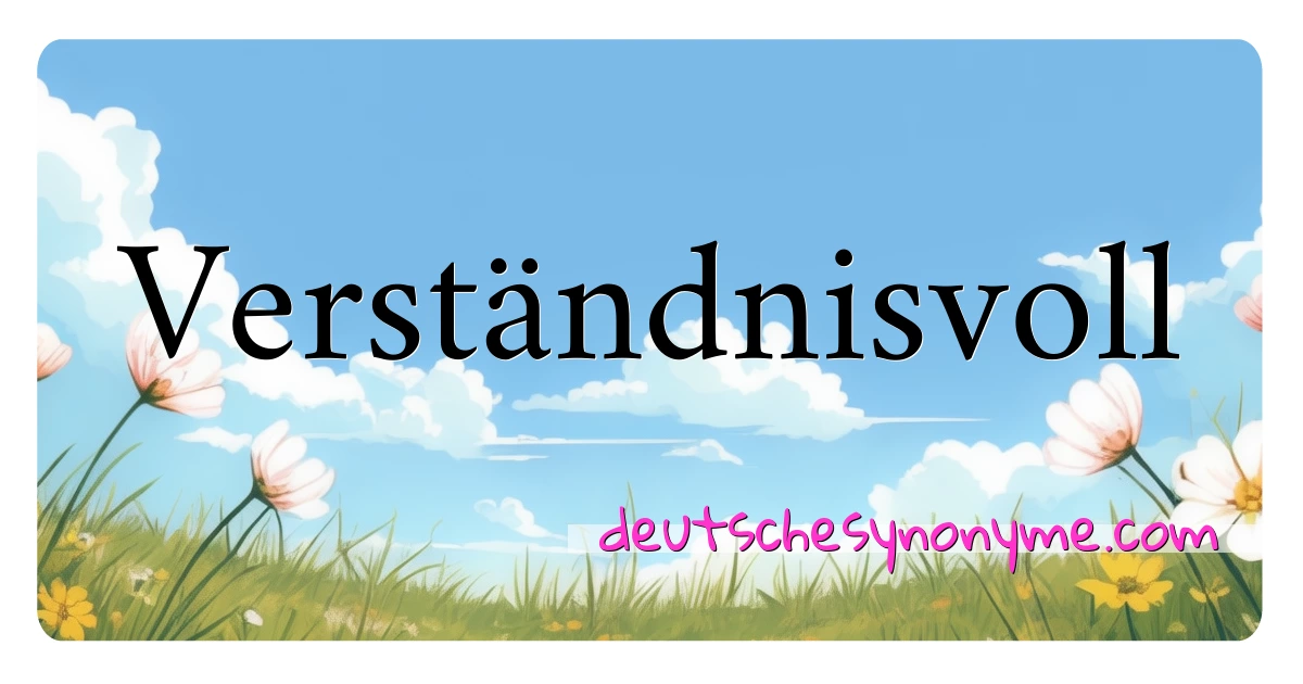 Verständnisvoll Synonyme Kreuzworträtsel bedeuten Erklärung und Verwendung