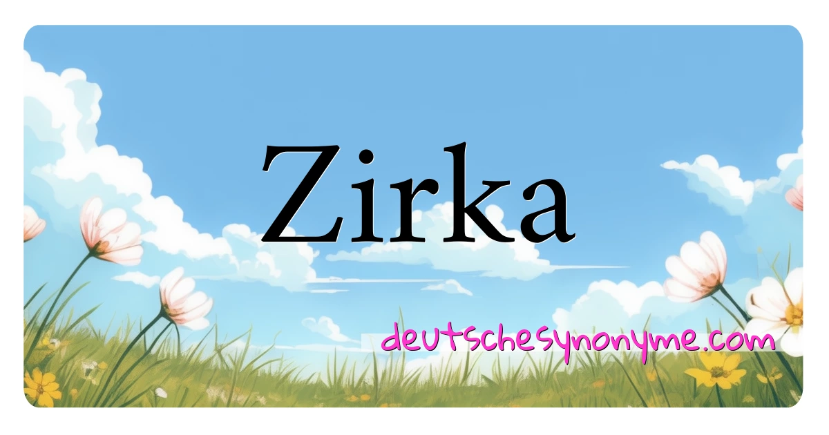 Zirka Synonyme Kreuzworträtsel bedeuten Erklärung und Verwendung