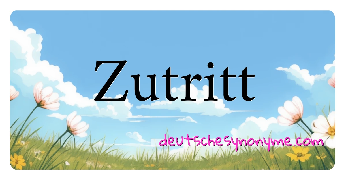 Zutritt Synonyme Kreuzworträtsel bedeuten Erklärung und Verwendung