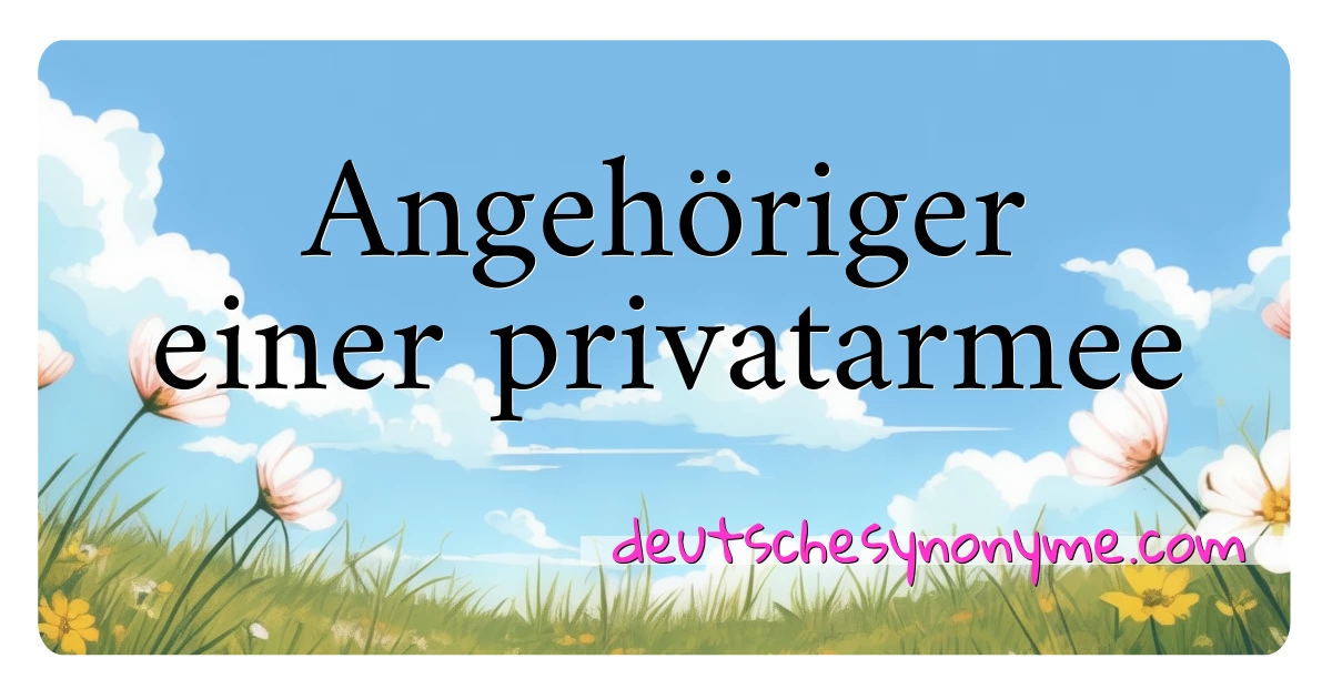 Angehöriger einer privatarmee Synonyme Kreuzworträtsel bedeuten Erklärung und Verwendung