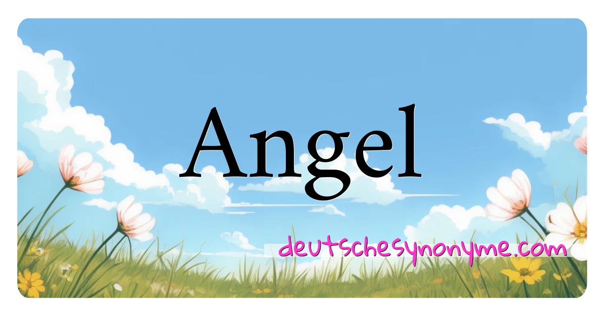 Angel Synonyme Kreuzworträtsel bedeuten Erklärung und Verwendung