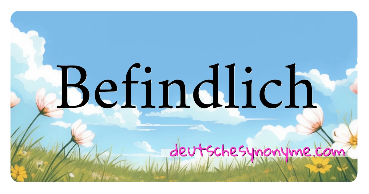 Befindlich Synonyme Kreuzworträtsel bedeuten Erklärung und Verwendung