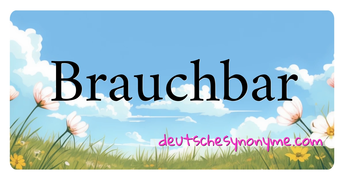 Brauchbar Synonyme Kreuzworträtsel bedeuten Erklärung und Verwendung