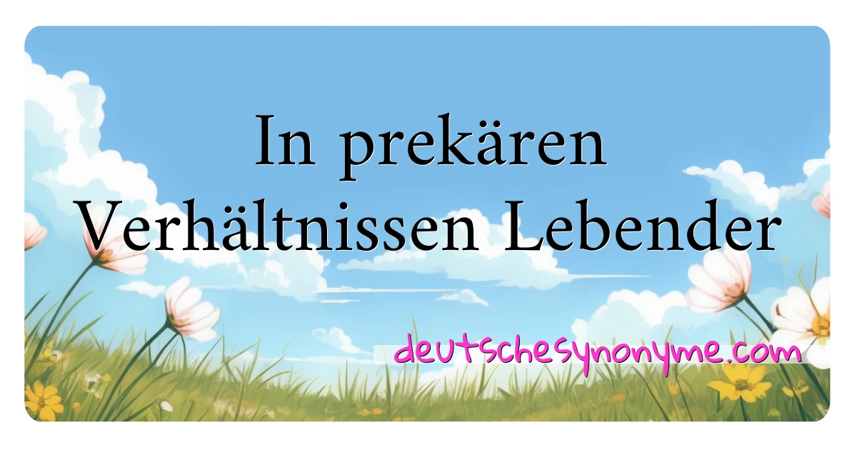 In prekären Verhältnissen Lebender Synonyme Kreuzworträtsel bedeuten Erklärung und Verwendung