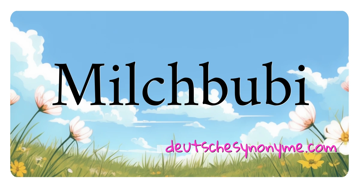 Milchbubi Synonyme Kreuzworträtsel bedeuten Erklärung und Verwendung