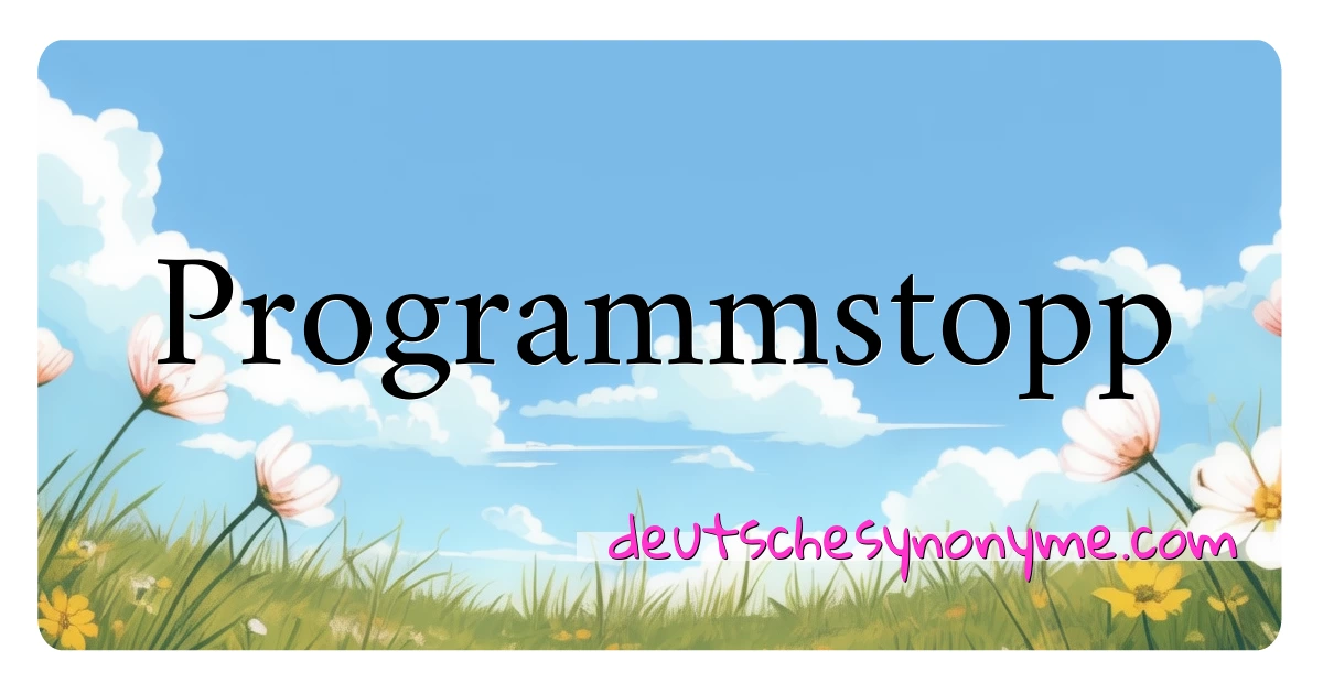 Programmstopp Synonyme Kreuzworträtsel bedeuten Erklärung und Verwendung