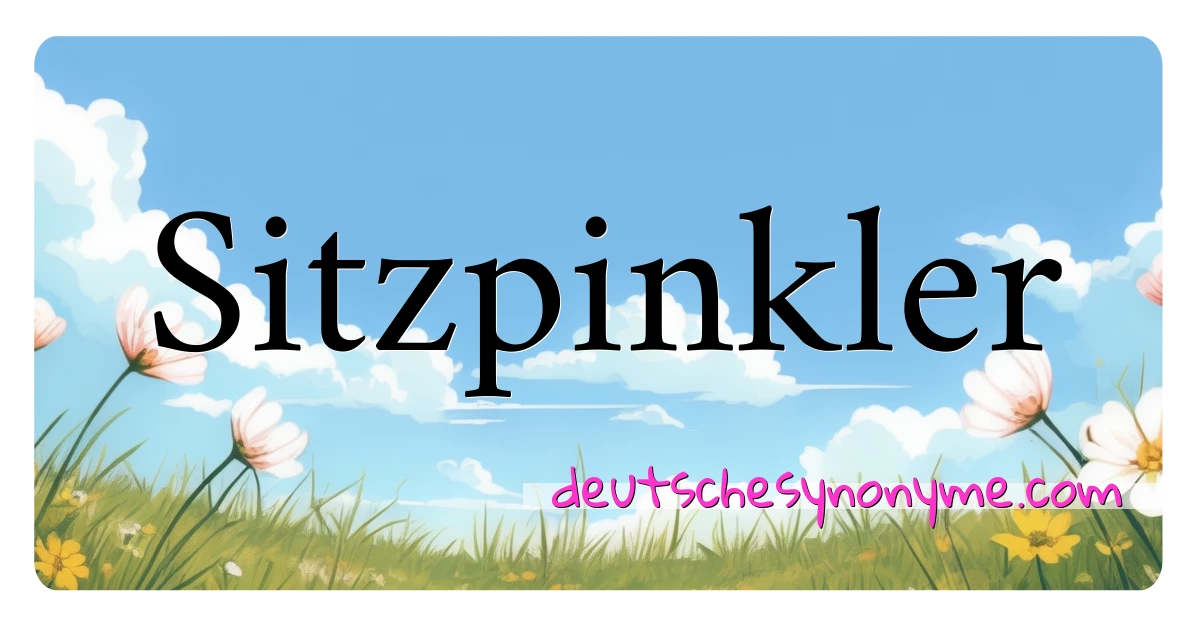 Sitzpinkler Synonyme Kreuzworträtsel bedeuten Erklärung und Verwendung