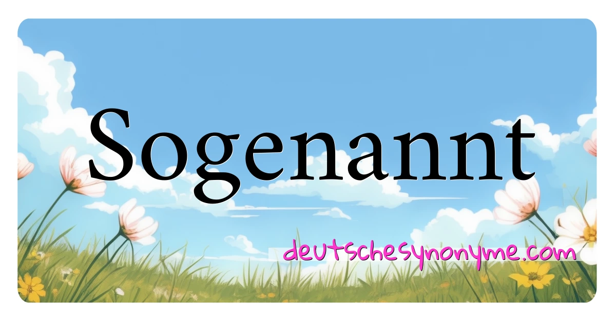 Sogenannt Synonyme Kreuzworträtsel bedeuten Erklärung und Verwendung