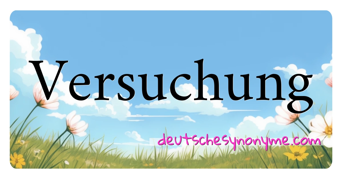 Versuchung Synonyme Kreuzworträtsel bedeuten Erklärung und Verwendung