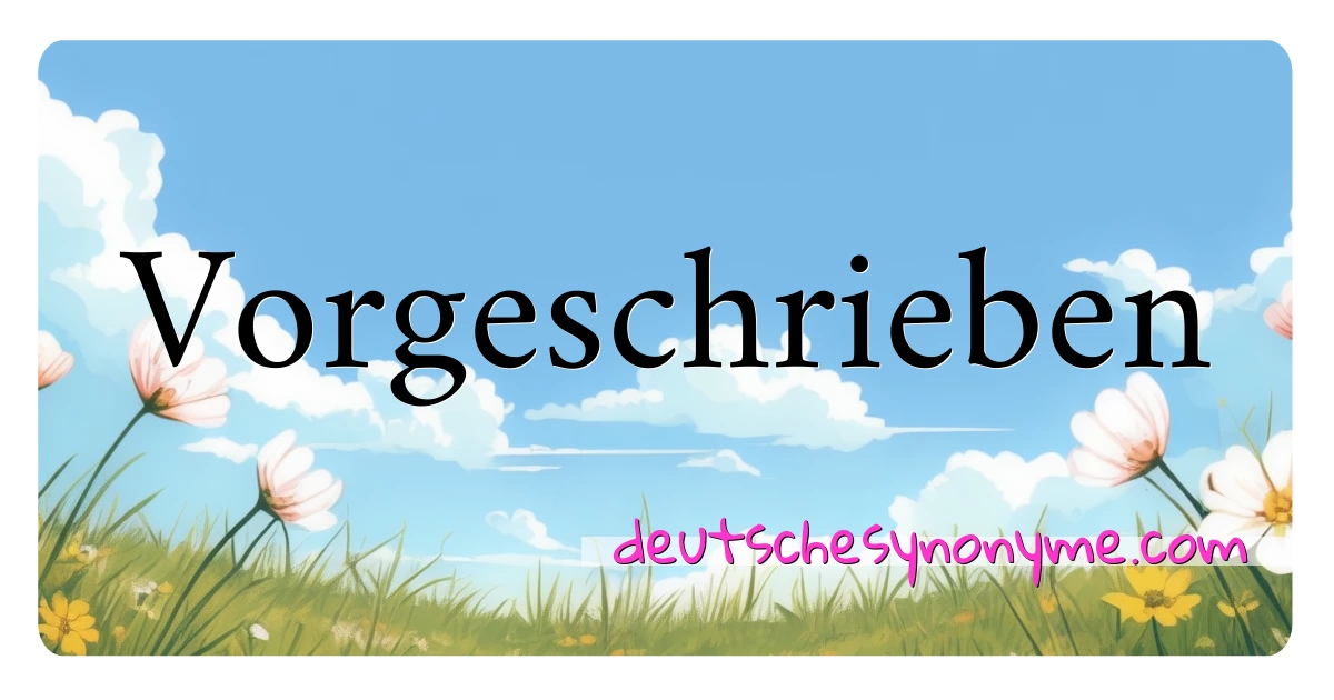 Vorgeschrieben Synonyme Kreuzworträtsel bedeuten Erklärung und Verwendung