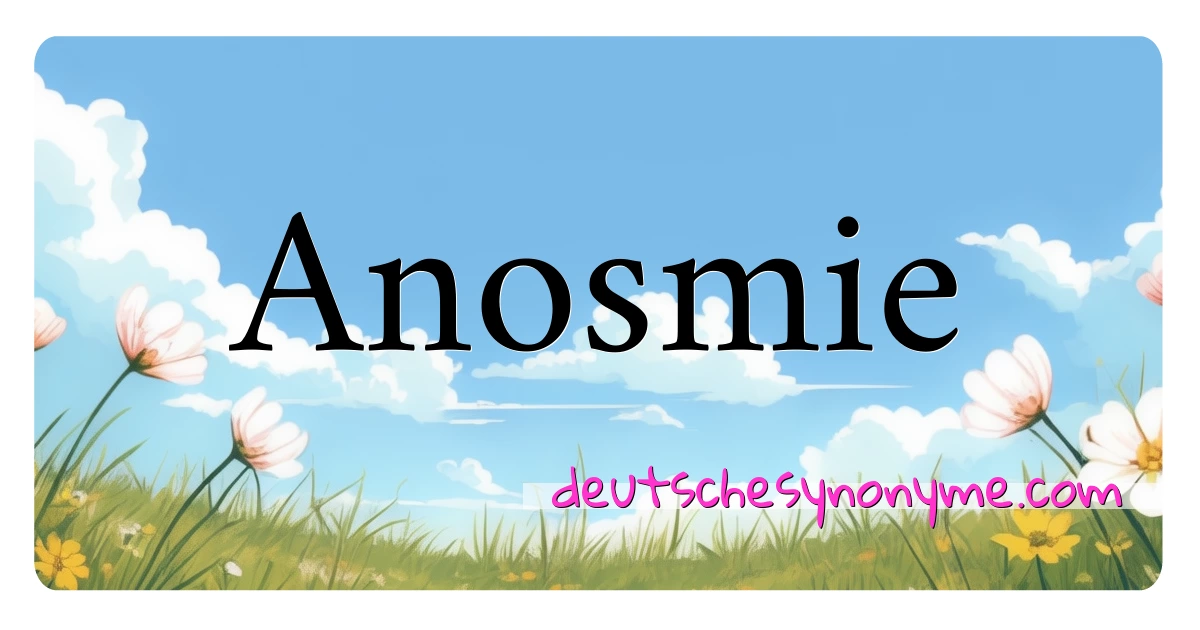 Anosmie Synonyme Kreuzworträtsel bedeuten Erklärung und Verwendung