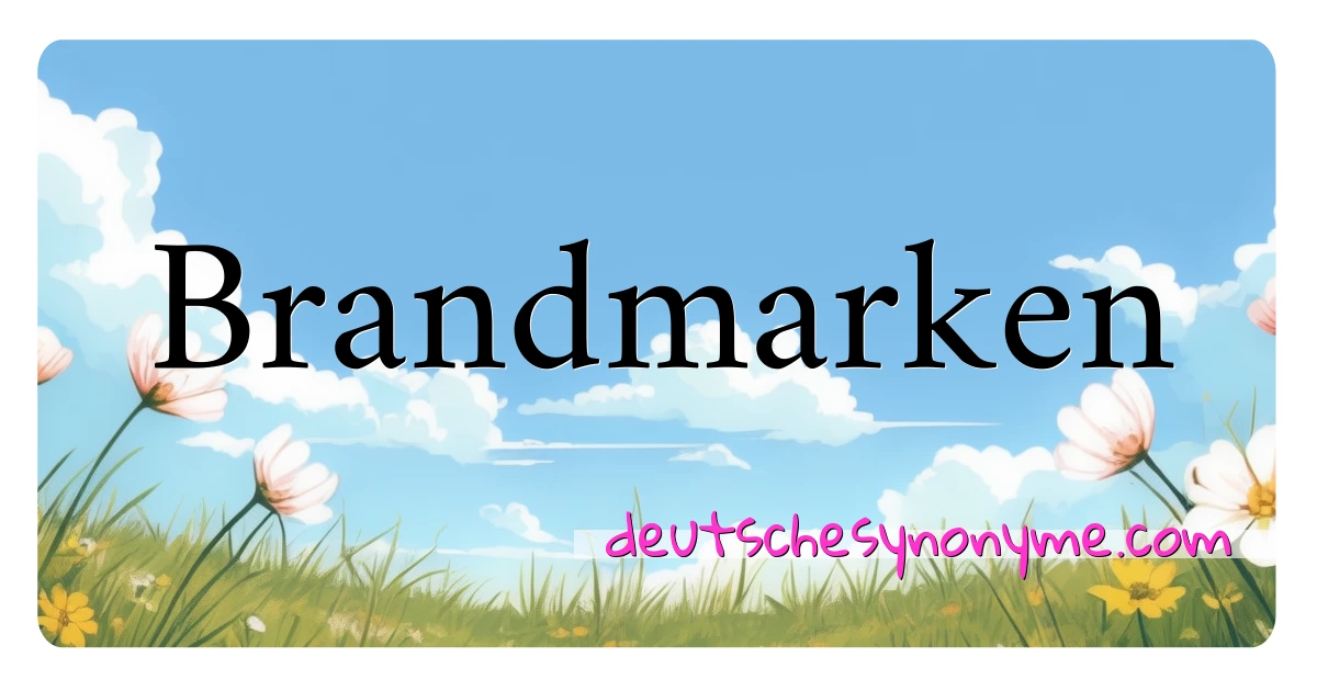 Brandmarken Synonyme Kreuzworträtsel bedeuten Erklärung und Verwendung