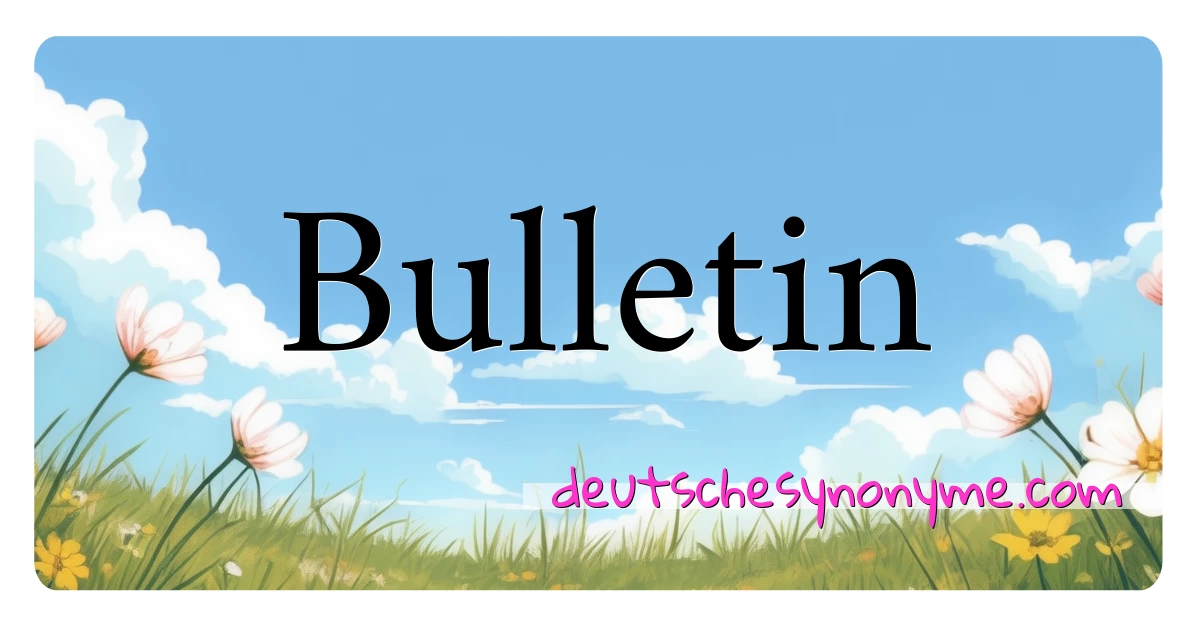 Bulletin Synonyme Kreuzworträtsel bedeuten Erklärung und Verwendung