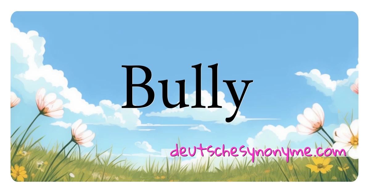 Bully Synonyme Kreuzworträtsel bedeuten Erklärung und Verwendung