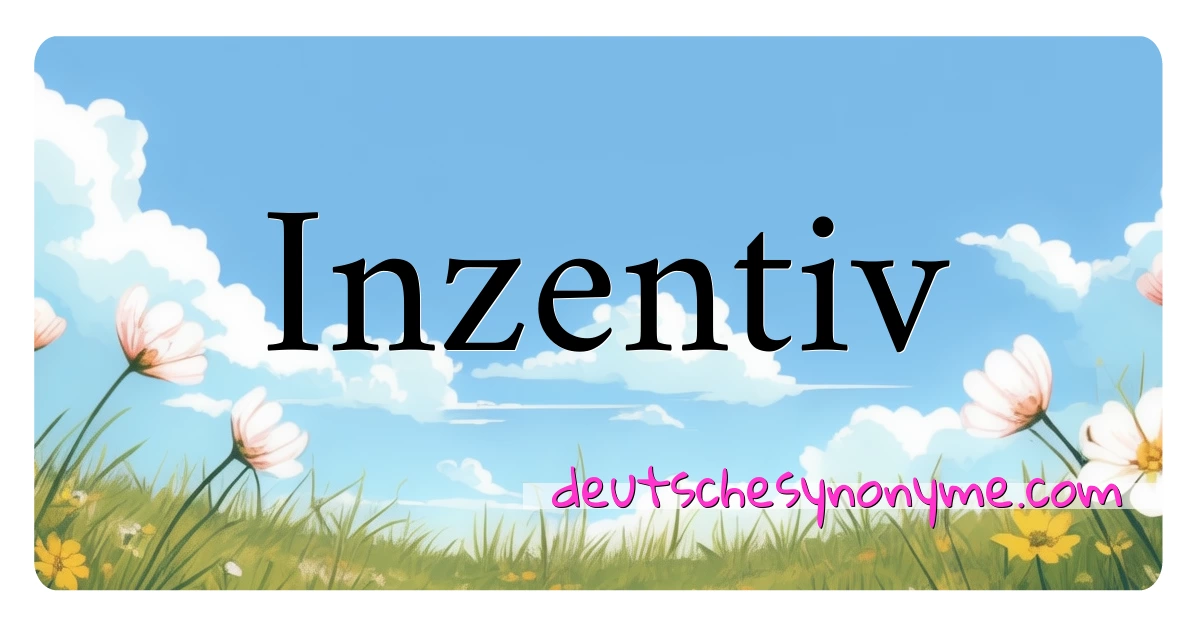 Inzentiv Synonyme Kreuzworträtsel bedeuten Erklärung und Verwendung