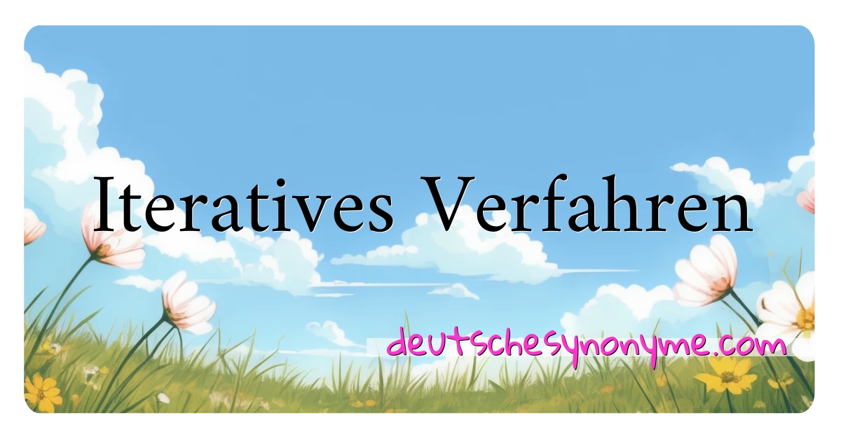 Iteratives Verfahren Synonyme Kreuzworträtsel bedeuten Erklärung und Verwendung