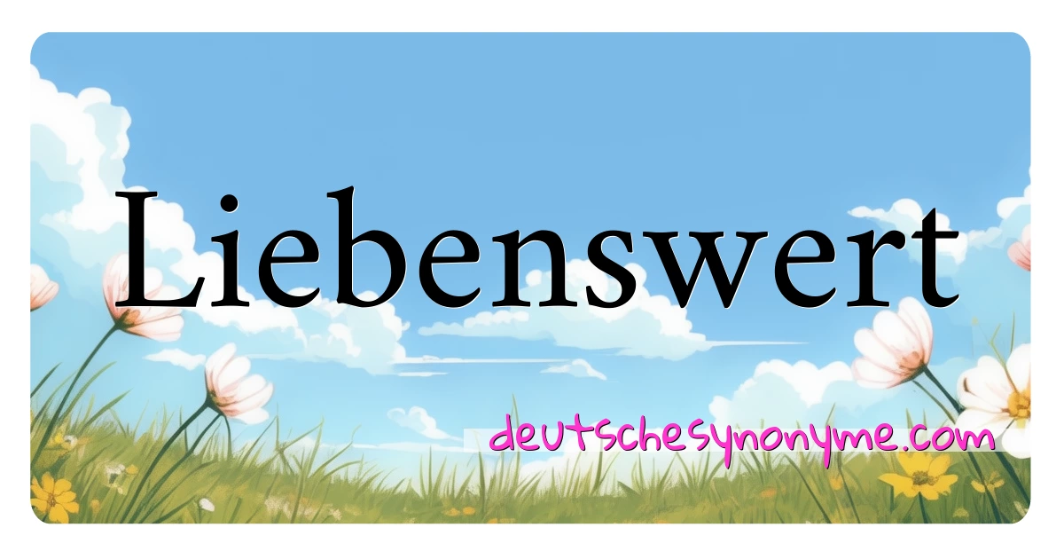 Liebenswert Synonyme Kreuzworträtsel bedeuten Erklärung und Verwendung