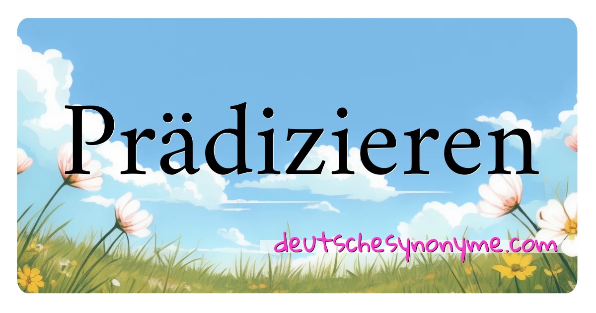 Prädizieren Synonyme Kreuzworträtsel bedeuten Erklärung und Verwendung