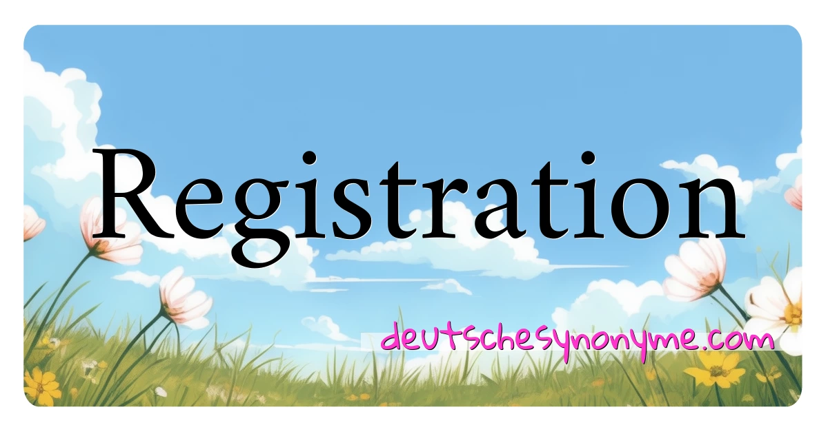 Registration Synonyme Kreuzworträtsel bedeuten Erklärung und Verwendung