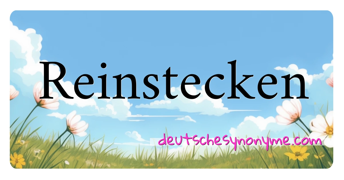 Reinstecken Synonyme Kreuzworträtsel bedeuten Erklärung und Verwendung