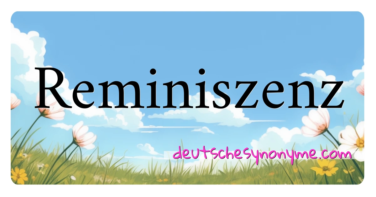 Reminiszenz Synonyme Kreuzworträtsel bedeuten Erklärung und Verwendung