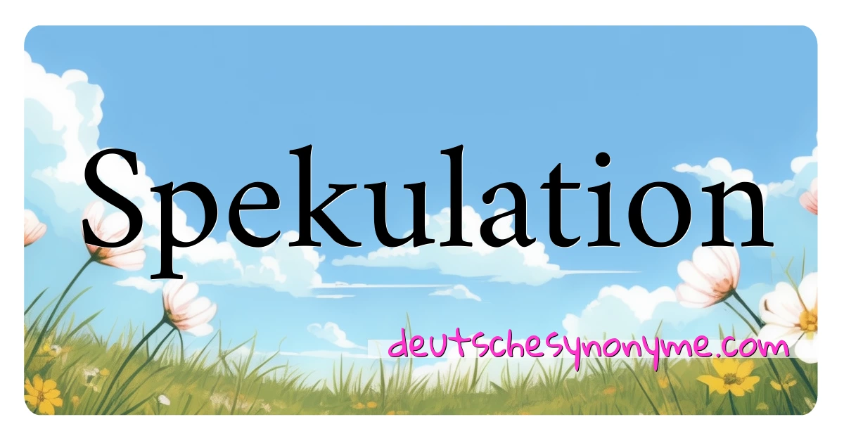 Spekulation Synonyme Kreuzworträtsel bedeuten Erklärung und Verwendung