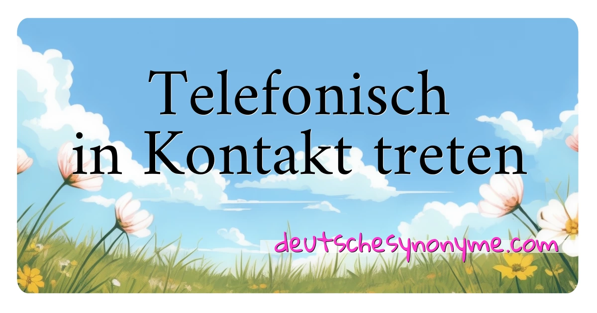 Telefonisch in Kontakt treten Synonyme Kreuzworträtsel bedeuten Erklärung und Verwendung