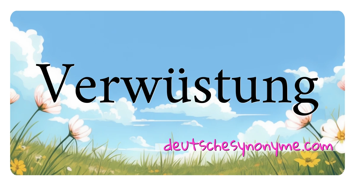 Verwüstung Synonyme Kreuzworträtsel bedeuten Erklärung und Verwendung