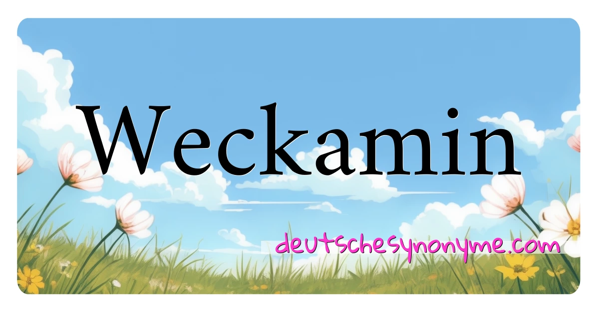 Weckamin Synonyme Kreuzworträtsel bedeuten Erklärung und Verwendung