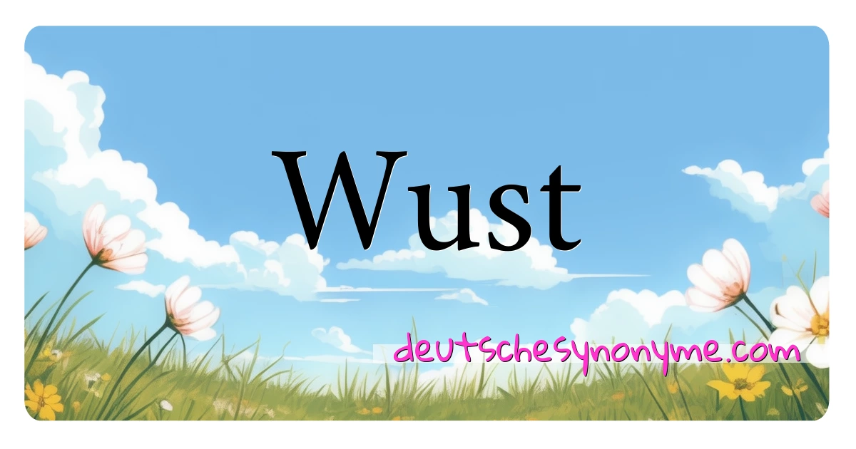 Wust Synonyme Kreuzworträtsel bedeuten Erklärung und Verwendung