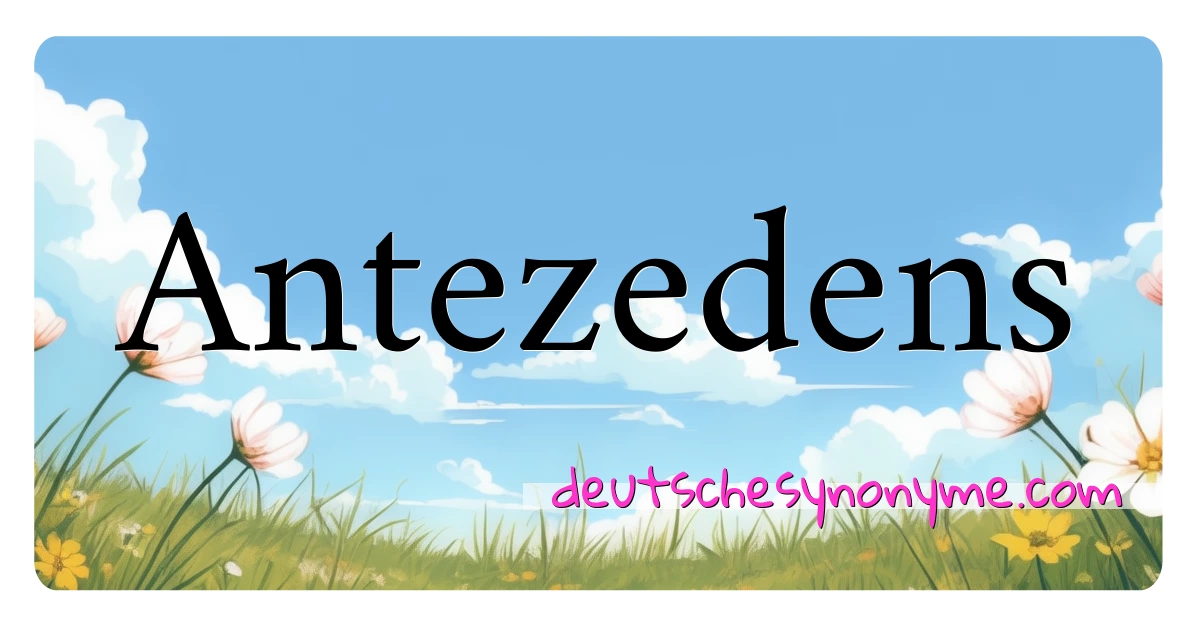 Antezedens Synonyme Kreuzworträtsel bedeuten Erklärung und Verwendung